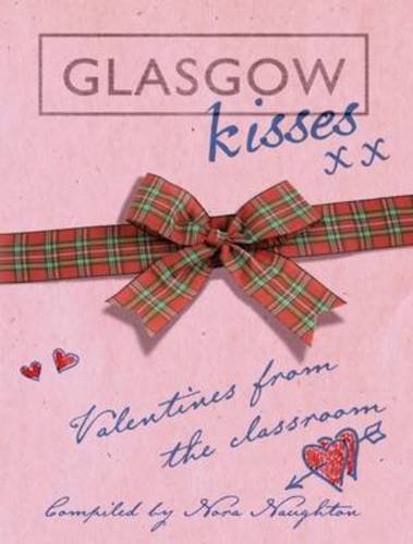 Glasgow Kisses: Valentines From The Classroom,New