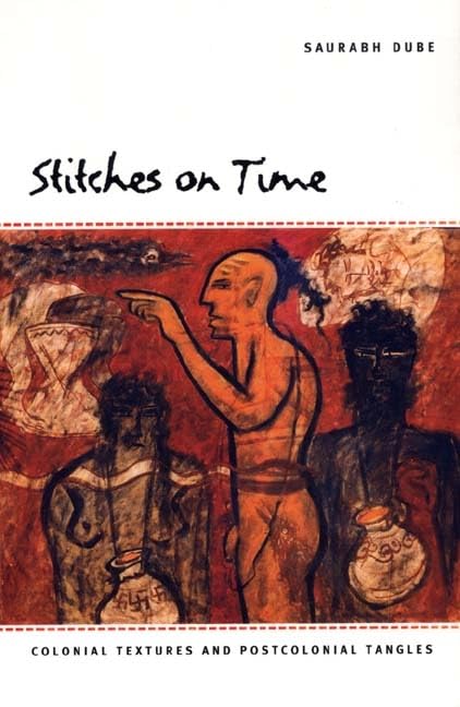 Stitches On Time: Colonial Textures And Postcolonial Tangles,Used