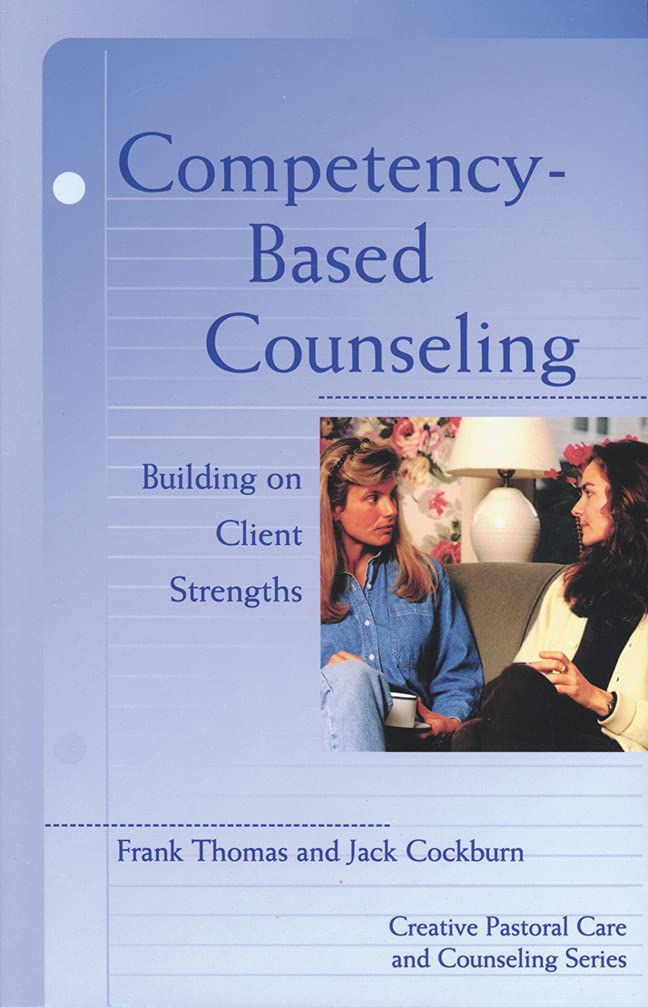 Competencybased Counseling: Building On Client Strengths (Creative Pastoral Care And Counseling),New