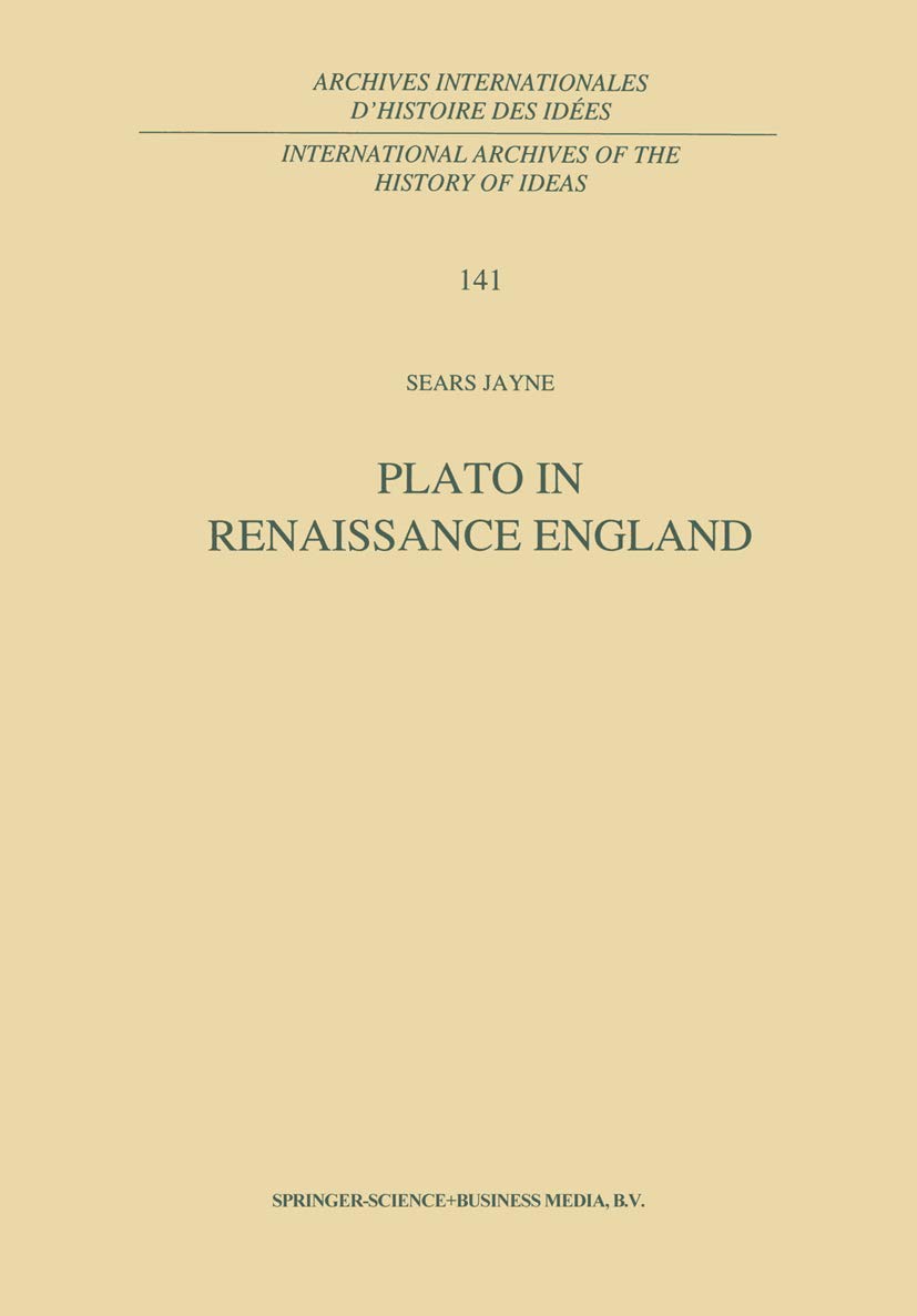 Plato in Renaissance England (International Archives of the History of Ideas Archives internationales d'histoire des ides, 141,Used
