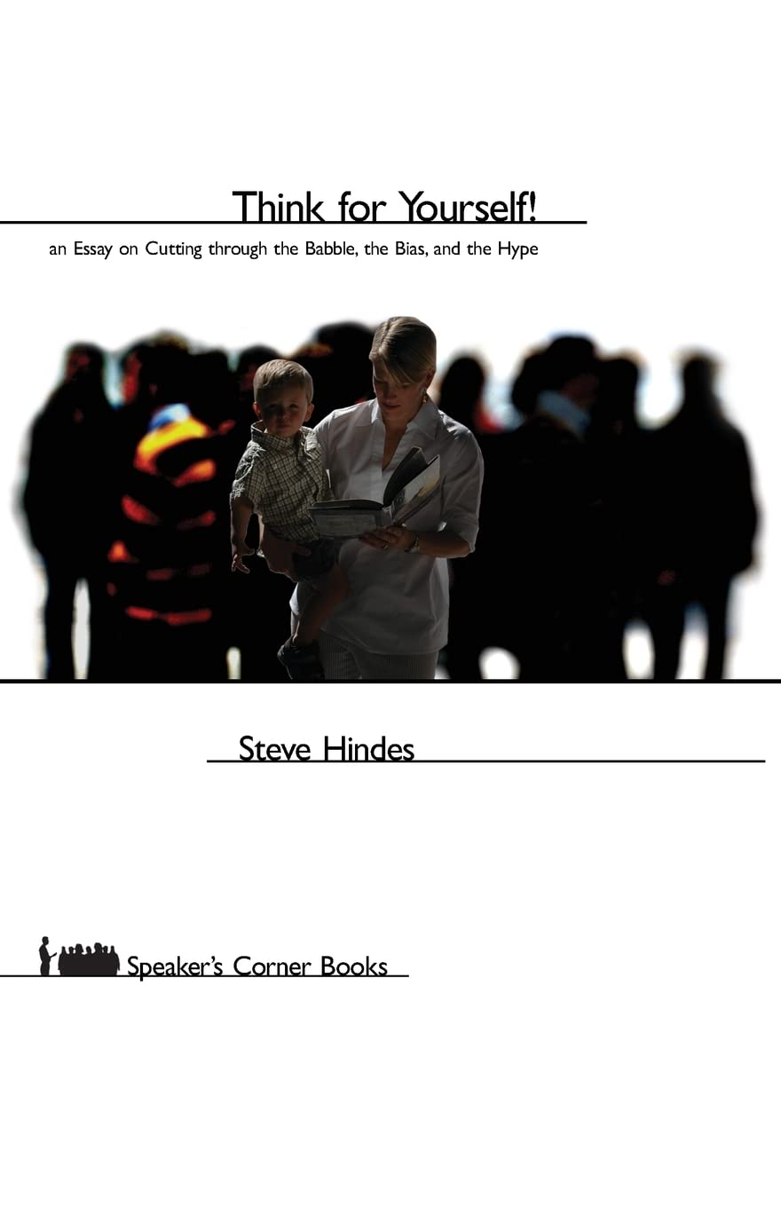 Think for Yourself!: An Essay on Cutting through the Babble, the Bias, and the Hype (Speakers Corner),New