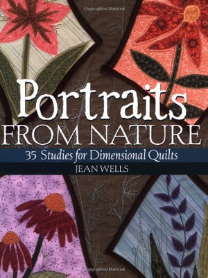Portraits from Nature: 35 Studies for Dimensional Quilts,Used