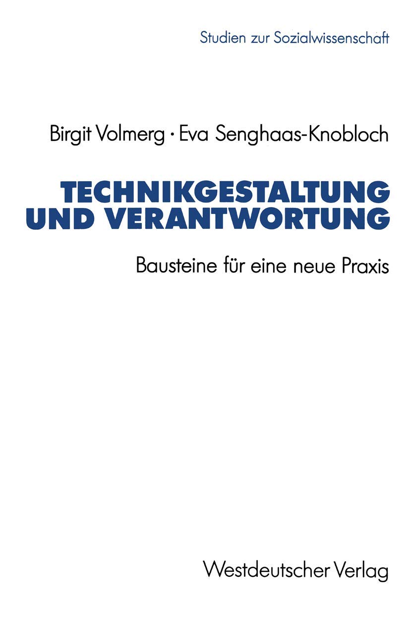 Technikgestaltung Und Verantwortung: Bausteine Fr Eine Neue Praxis (Studien Zur Sozialwissenschaft, 116) (German Edition),Used