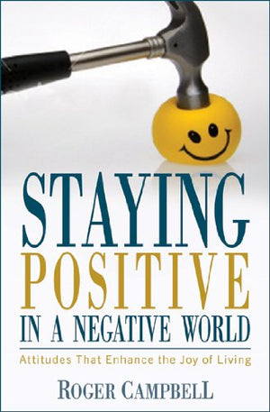 Staying Positive in a Negative World: Attitudes That Enhance the Joy of Living,Used