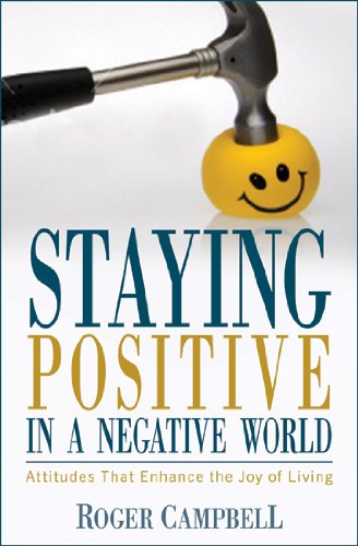Staying Positive in a Negative World: Attitudes That Enhance the Joy of Living,Used