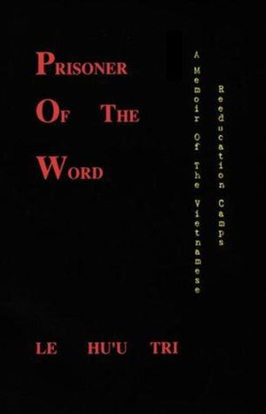 Prisoner Of The Word: A Memoir Of The Vietnamese Reeducation Camps-used