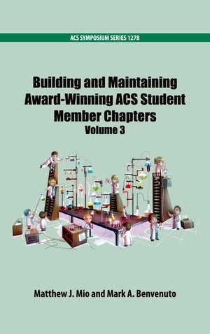 Building and Maintaining AwardWinning ACS Student Members Chapters Volume 3 (ACS Symposium Series),New