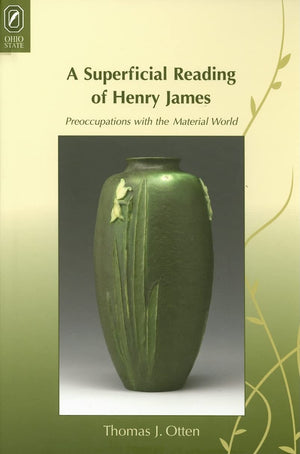 A Superficial Reading Of Henry James: Preoccupations With The Material World,Used