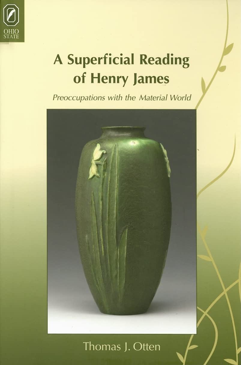 A Superficial Reading Of Henry James: Preoccupations With The Material World,Used