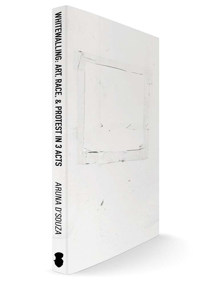 Whitewalling: Art, Race & Protest in 3 Acts,New
