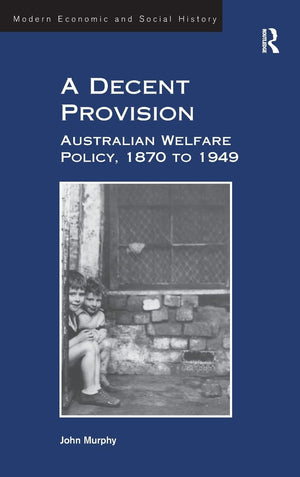 A Decent Provision: Australian Welfare Policy, 1870 to 1949 (Modern Economic and Social History),Used