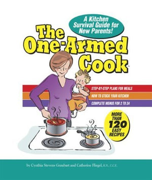 The OneArmed Cook: A Kitchen Survival Guide for New Parents,Used