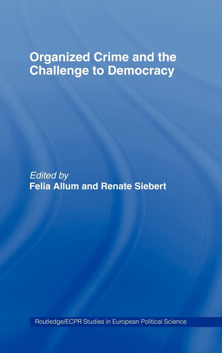 Organised Crime and the Challenge to Democracy (Routledge/ECPR Studies in European Political Science),Used