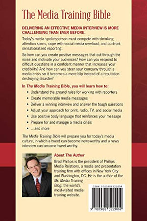 The Media Training Bible: 101 Things You Absolutely, Positively Need To Know Before Your Next Interview,New