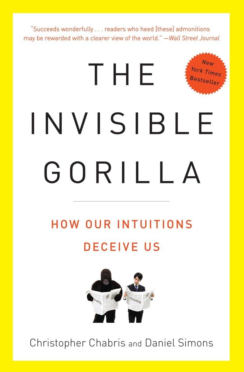 The Invisible Gorilla: How Our Intuitions Deceive Us,New