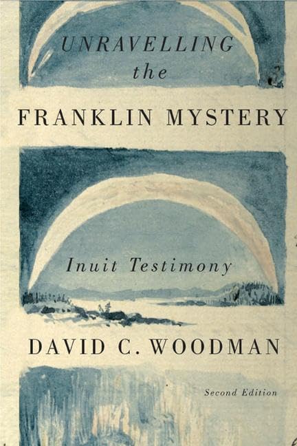 Unravelling The Franklin Mystery: Inuit Testimony (Volume 5) (Mcgillqueen'S Indigenous And Northern Studies)