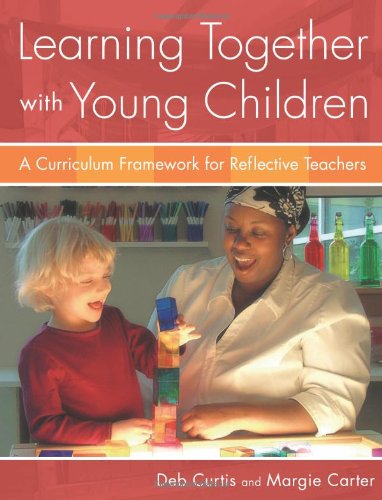 Learning Together with Young Children: A Curriculum Framework for Reflective Teachers,Used
