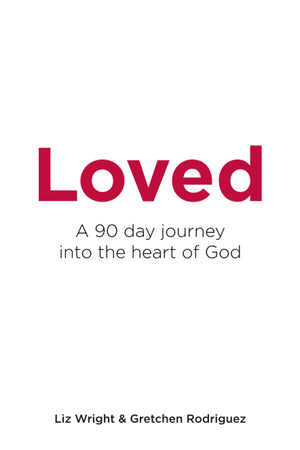 Loved: A 90 Day Journey Into The Heart Of God