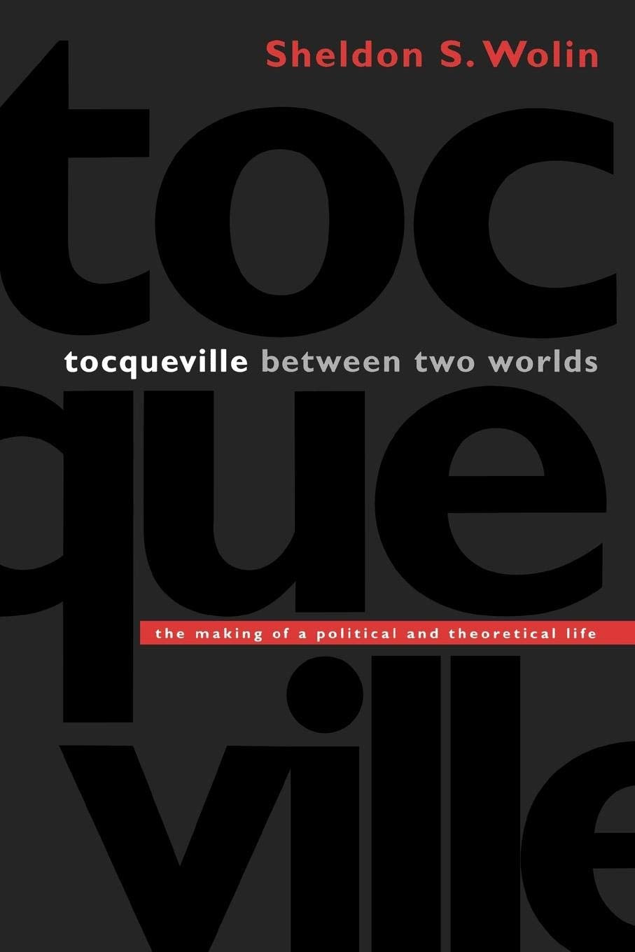 Tocqueville between Two Worlds: The Making of a Political and Theoretical Life,New