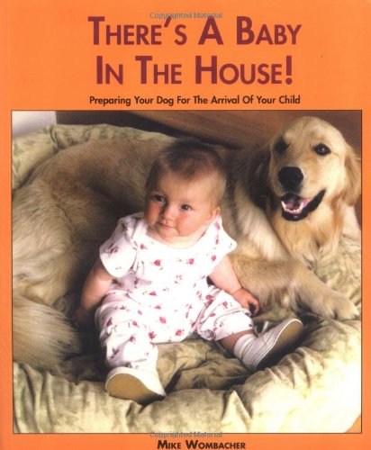 There's A Baby in the House: Preparing your Dog for the Arrival of your Child,Used