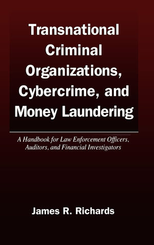 Transnational Criminal Organizations, Cybercrime, and Money Laundering: A Handbook for Law Enforcement Officers, Auditors, and F,New