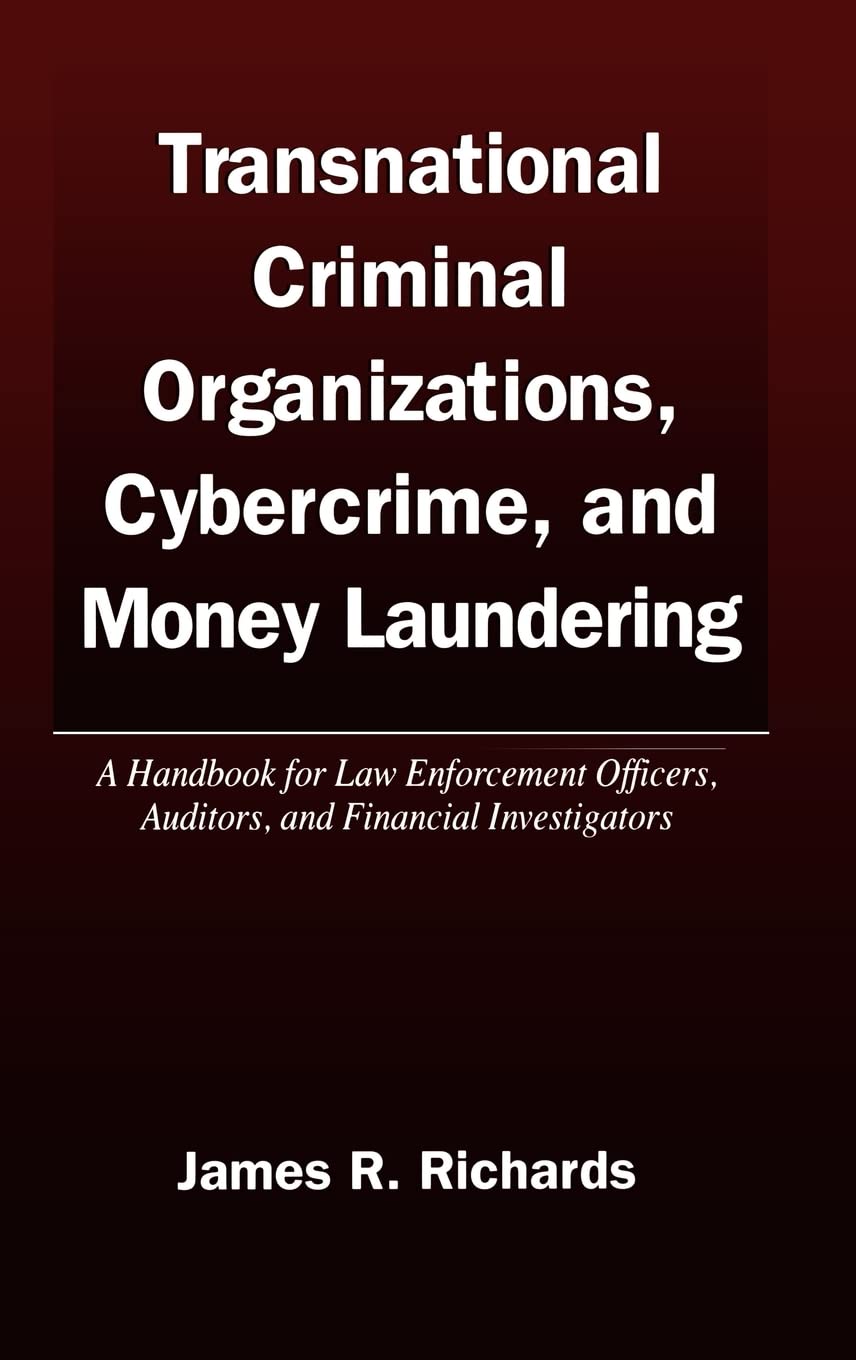 Transnational Criminal Organizations, Cybercrime, and Money Laundering: A Handbook for Law Enforcement Officers, Auditors, and F,New