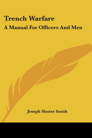 Trench Warfare: A Manual For Officers And Men