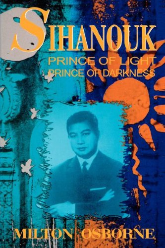 Sihanouk: Prince Of Light, Prince Of Darkness,New