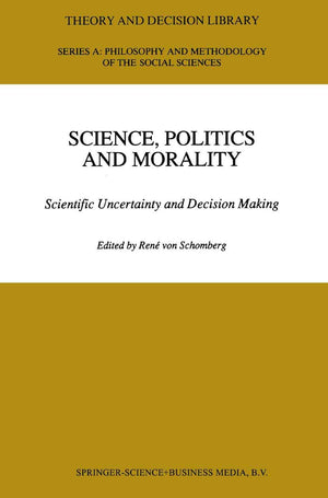 Science, Politics and Morality: Scientific Uncertainty and Decision Making (Theory and Decision Library A:, 17),Used