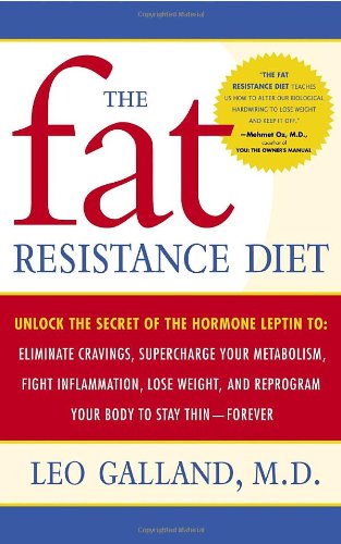 The Fat Resistance Diet: Unlock The Secret Of The Hormone Leptin To: Eliminate Cravings, Supercharge Your Metabolism, Fight Infl
