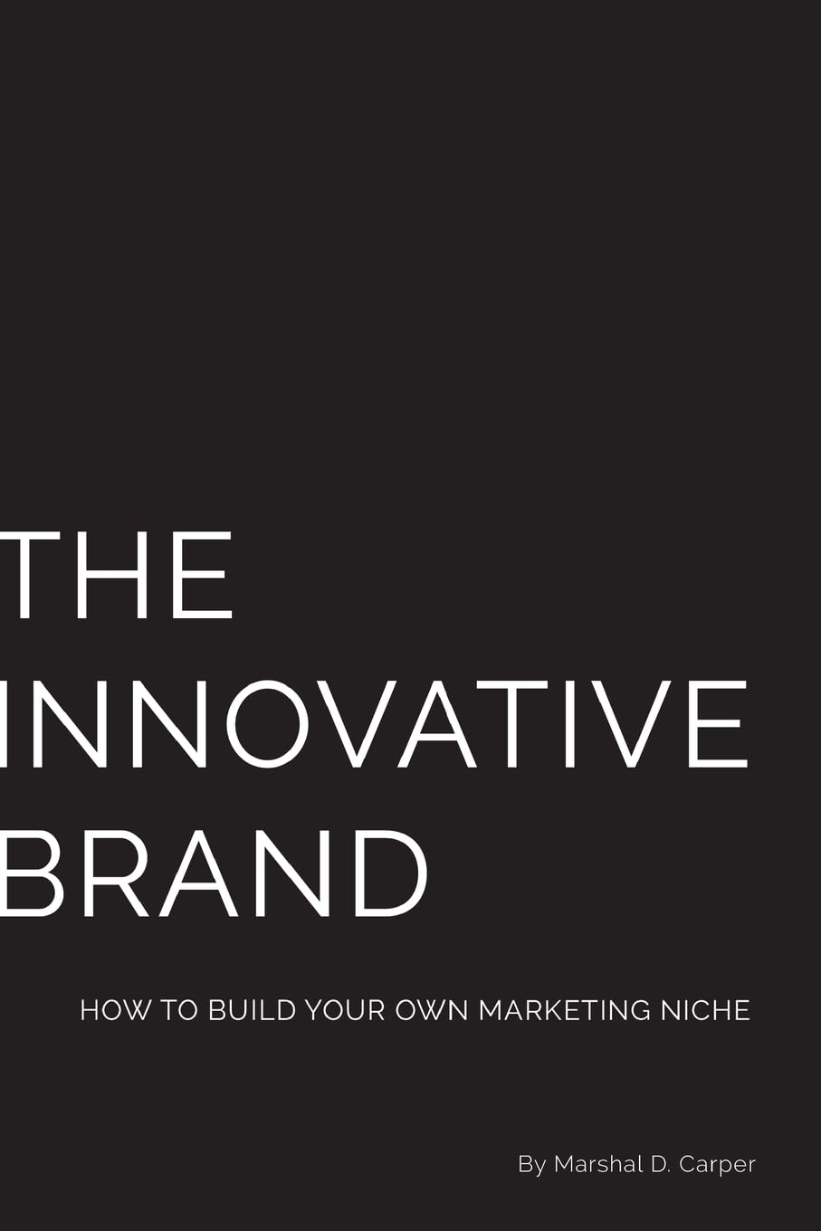 The Innovative Brand: How to Build Your Own Marketing Niche,Used
