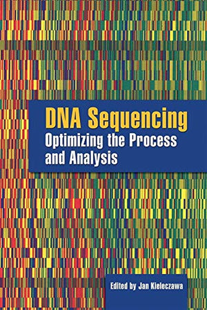DNA Sequencing: Optimizing the Process and Analysis: Optimizing the Process and Analysis,Used