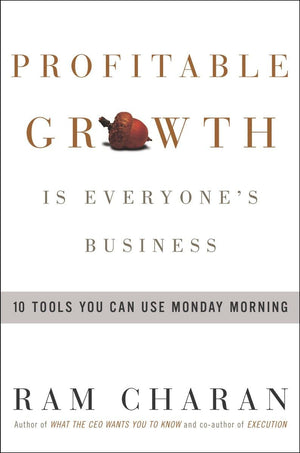 Profitable Growth Is Everyone's Business: 10 Tools You Can Use Monday Morning,New
