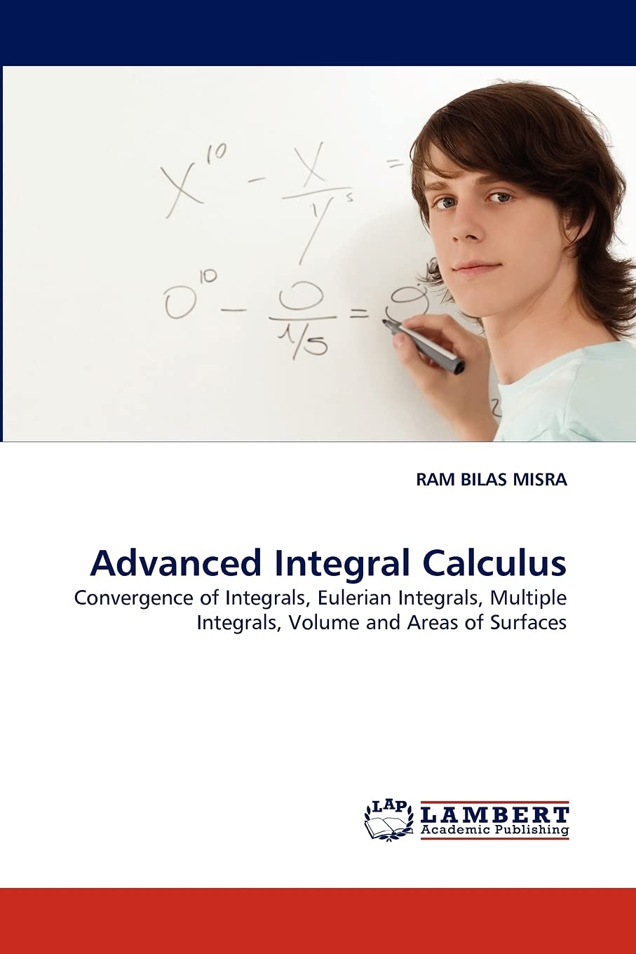 Advanced Integral Calculus: Convergence of Integrals, Eulerian Integrals, Multiple Integrals, Volume and Areas of Surfaces,Used
