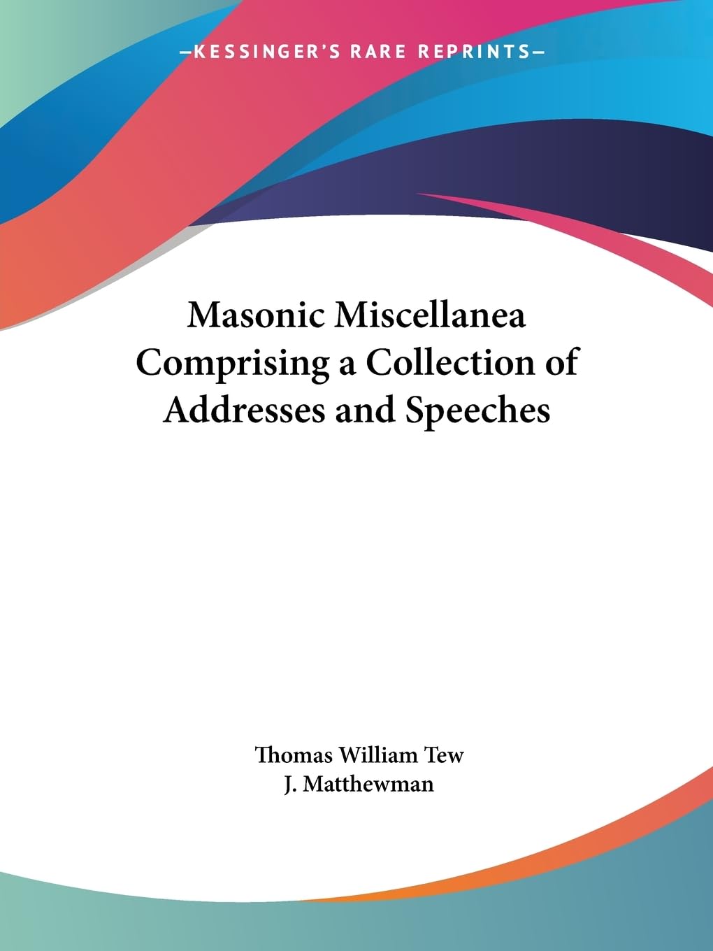 Masonic Miscellanea Comprising a Collection of Addresses and Speeches,Used