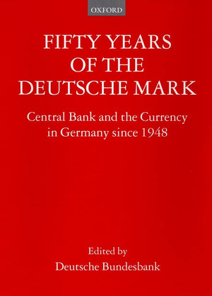 Fifty Years Of The Deutsche Mark: Central Bank And The Currency In Germany Since 1948,New