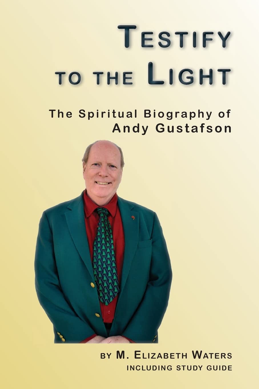 Testify to the Light: The Spiritual Biography of Andy Gustafson,Used