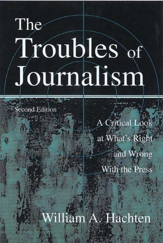 The Troubles Of Journalism: A Critical Look At What'S Right And Wrong With The Press (Lea'S Communication Series),Used