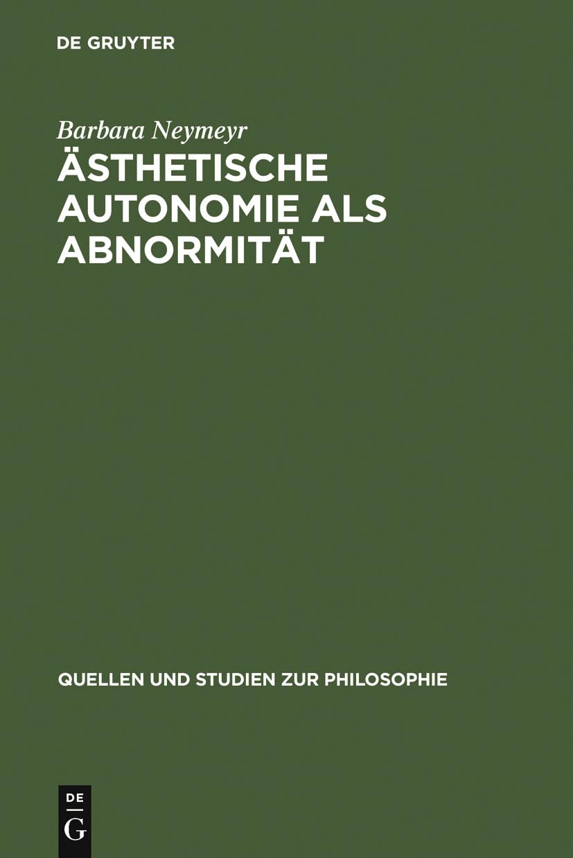 sthetische Autonomie als Abnormitt: Kritische Analysen zu Schopenhauers sthetik im Horizont seiner Willensmetaphysik (Quellen un,Used