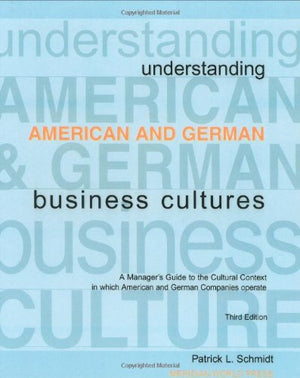 Understanding American And German Business Cultures,New