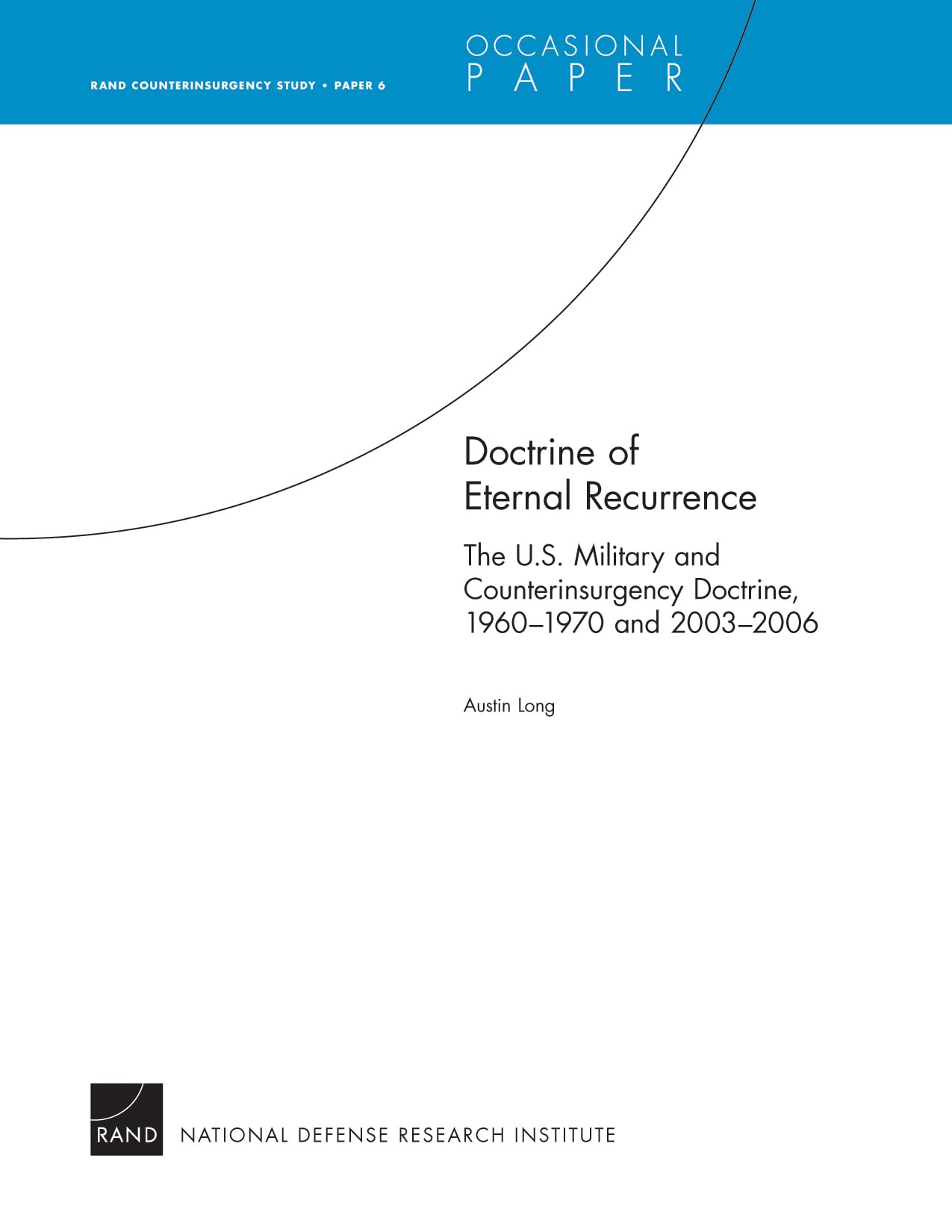 Doctrine Of Eternal Recurrence The U.S. Military And Counterinsurgency Doctrine, 19601970 And 20032006: Rand Counterinsurgency,New