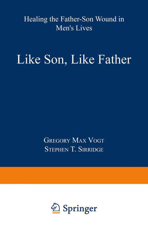 Like Son, Like Father: Healing the FatherSon Wound in Mens Lives,Used