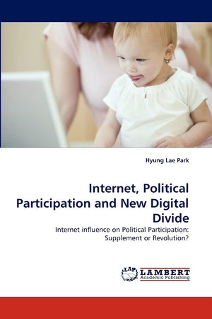 Internet, Political Participation and New Digital Divide: Internet influence on Political Participation: Supplement or Revolutio,Used
