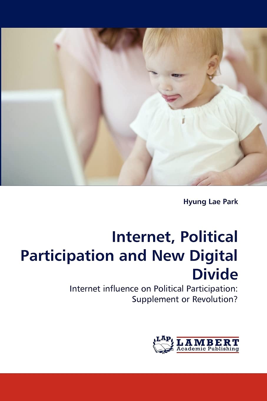 Internet, Political Participation and New Digital Divide: Internet influence on Political Participation: Supplement or Revolutio,Used