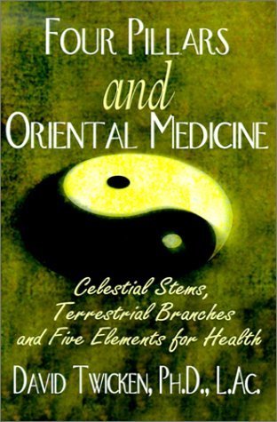 Four Pillars and Oriental Medicine: Celestial Stems, Terrestrial Branches and Five Elements for Health,Used