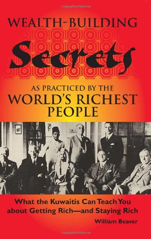 Wealthbuilding Secrets As Practiced By The World's Richest People: What The Kuwaitis Can Teach You About Getting Rich  And St,Used