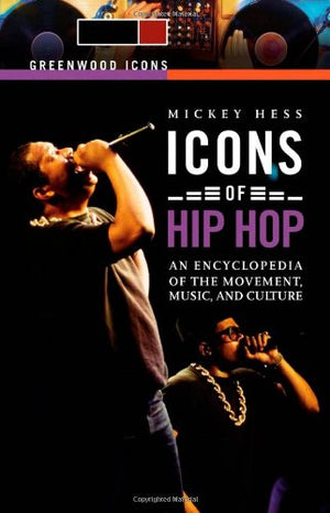 Icons of Hip Hop: An Encyclopedia of the Movement, Music, and Culture (Greenwood Icons),Used