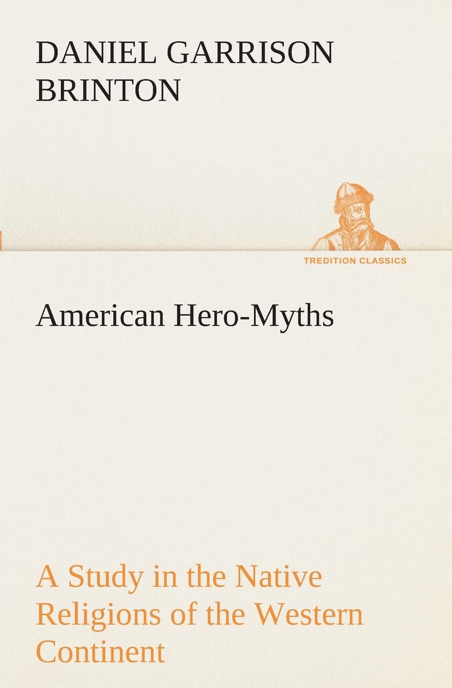 American HeroMyths A Study in the Native Religions of the Western Continent,Used
