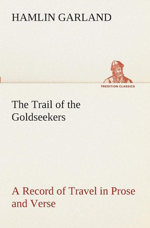The Trail of the Goldseekers A Record of Travel in Prose and Verse,Used