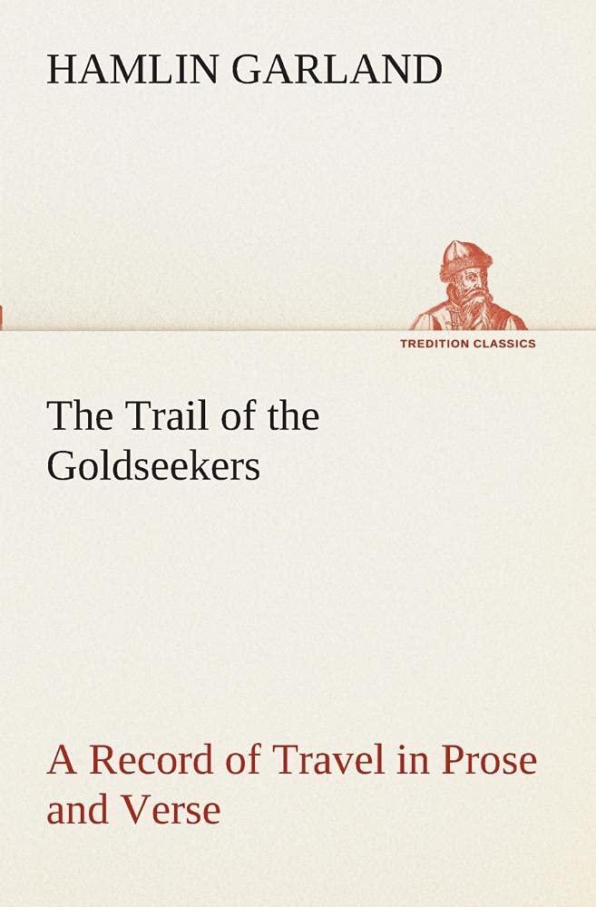 The Trail of the Goldseekers A Record of Travel in Prose and Verse,Used